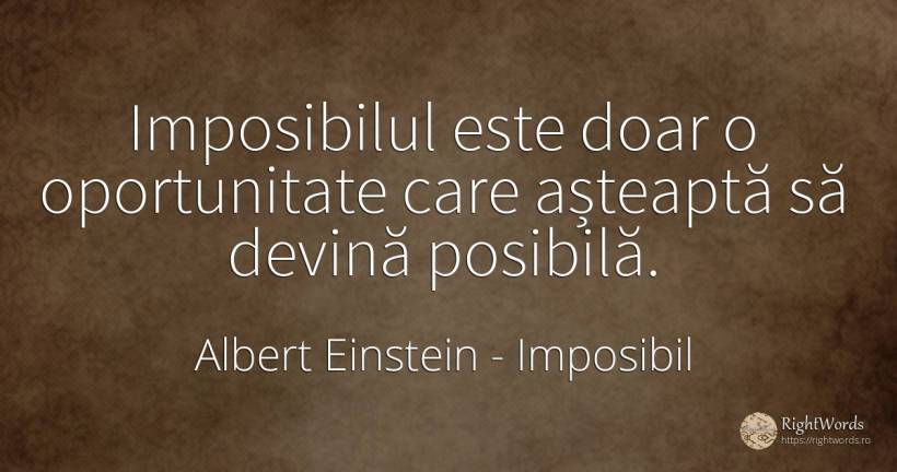 Imposibilul este doar o oportunitate care așteaptă să... - Albert Einstein, citat despre imposibil