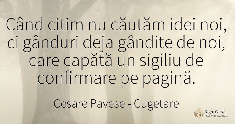 Când citim nu căutăm idei noi, ci gânduri deja gândite de... - Cesare Pavese, citat despre cugetare