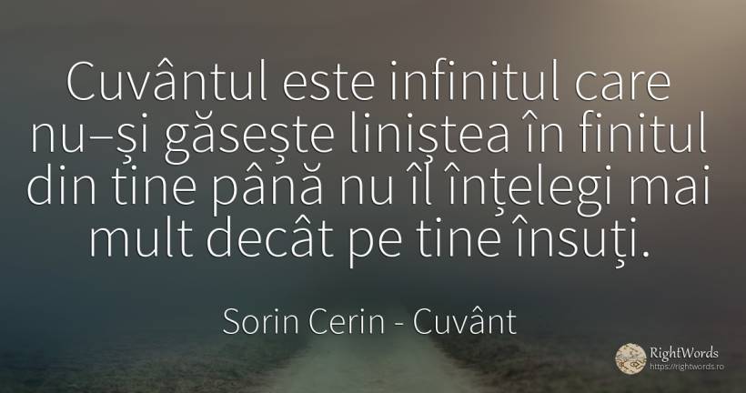 Cuvântul este infinitul care nu–și găsește liniștea în... - Sorin Cerin, citat despre cuvânt, infinit, liniște