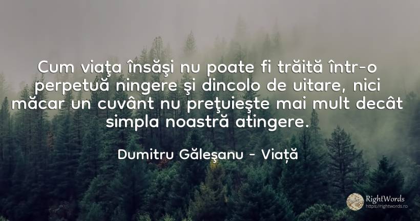 Cum viaţa însăşi nu poate fi trăită într-o perpetuă... - Dumitru Găleşanu, citat despre viață