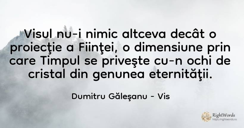 Visul nu-i nimic altceva decât o proiecţie a Fiinţei, o... - Dumitru Găleşanu, citat despre vis