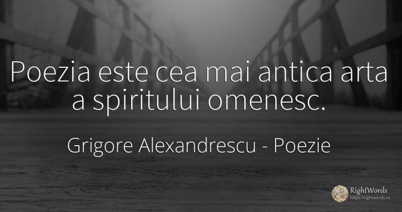 Poezia este cea mai antica arta a spiritului omenesc. - Grigore Alexandrescu, citat despre poezie, artă, artă fotografică