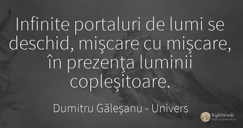 Infinite portaluri de lumi se deschid, mişcare cu... - Dumitru Găleşanu, citat despre univers