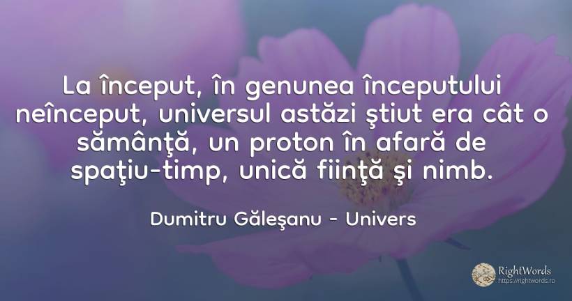 La început, în genunea începutului neînceput, universul... - Dumitru Găleşanu, citat despre univers