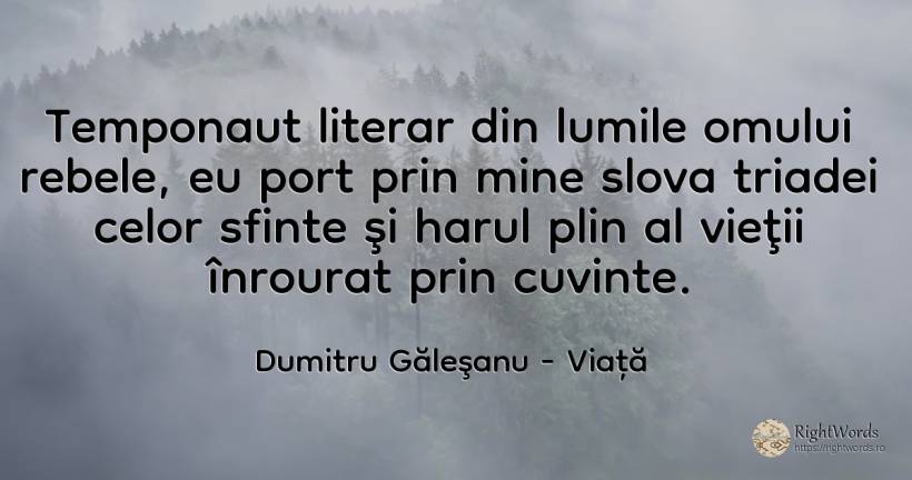 Temponaut literar din lumile omului rebele, eu port prin... - Dumitru Găleşanu, citat despre viață