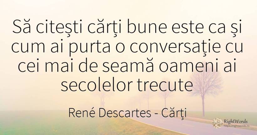 Să citești cărți bune este ca și cum ai purta o... - René Descartes, citat despre cărți