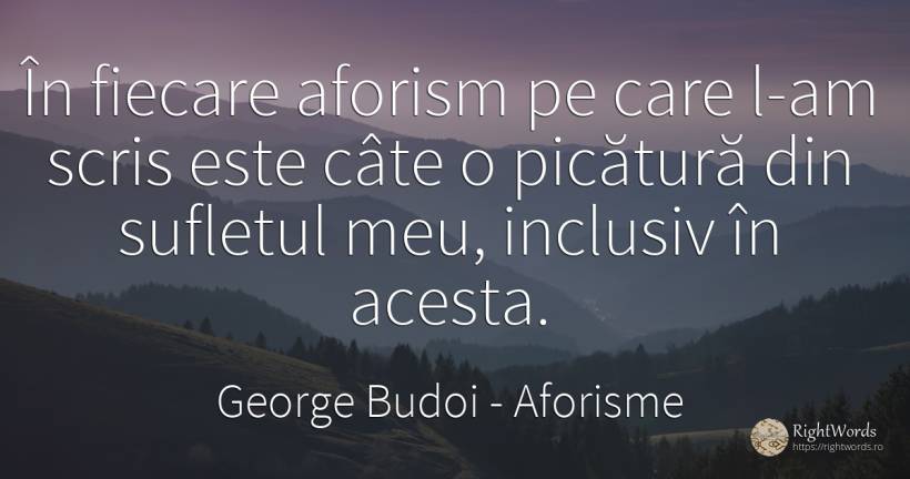 În fiecare aforism pe care l-am scris este câte o... - George Budoi, citat despre aforisme