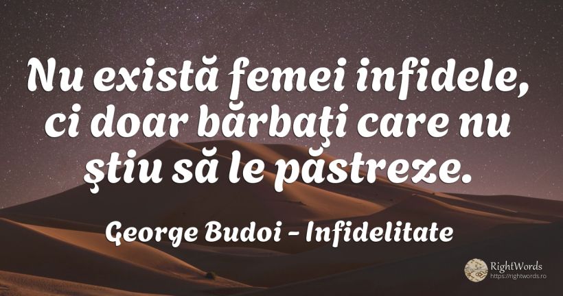 Nu există femei infidele, ci doar bărbaţi care nu ştiu să... - George Budoi, citat despre infidelitate