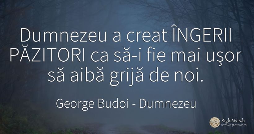 Dumnezeu a creat ÎNGERII PĂZITORI ca să-i fie mai uşor să... - George Budoi, citat despre dumnezeu