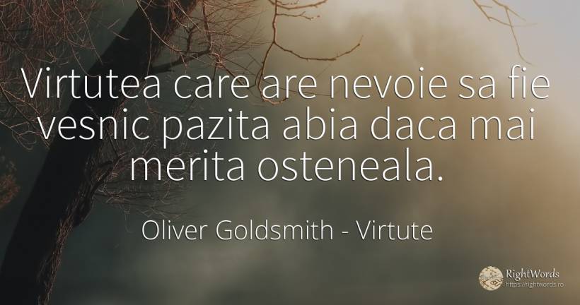 Virtutea care are nevoie sa fie vesnic pazita abia daca... - Oliver Goldsmith, citat despre virtute, eternitate, nevoie