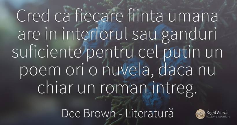Cred ca fiecare fiinta umana are in interiorul sau... - Dee Brown, citat despre literatură, poezie, cugetare, ființă