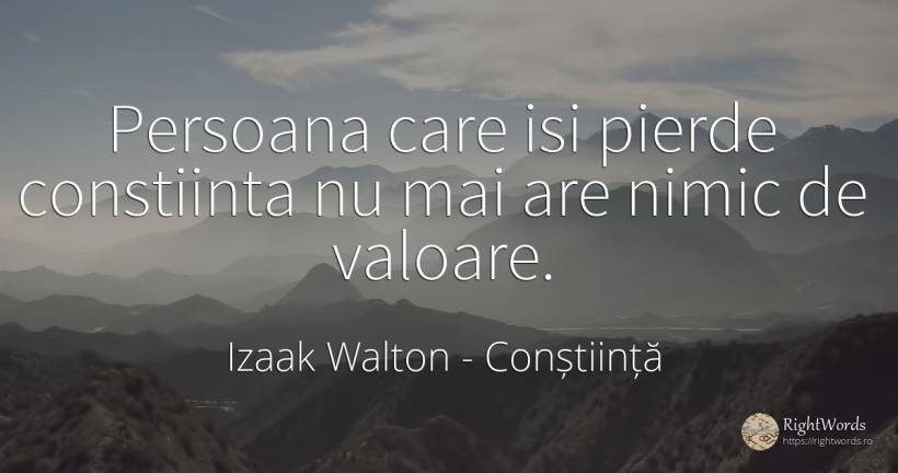 Persoana care isi pierde constiinta nu mai are nimic de... - Izaak Walton, citat despre conștiință, valoare, nimic