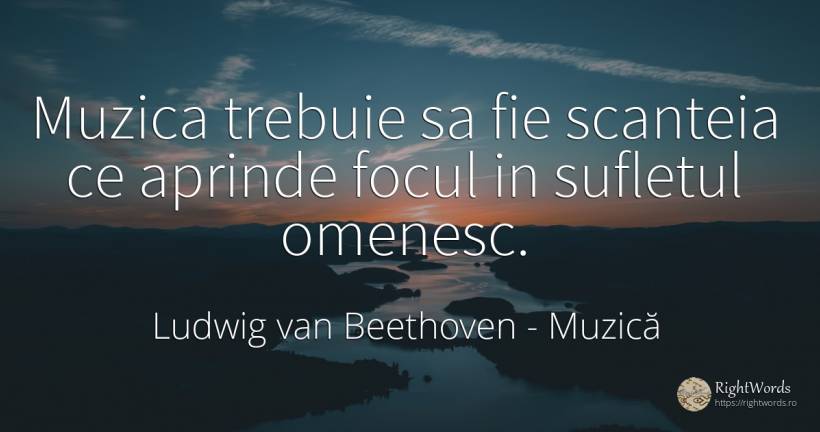 Muzica trebuie sa fie scanteia ce aprinde focul in... - Ludwig van Beethoven, citat despre muzică, foc, suflet