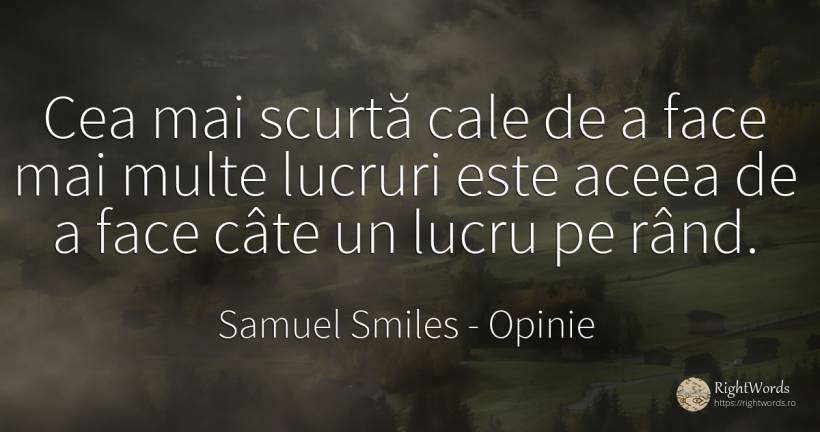 Cea mai scurtă cale de a face mai multe lucruri este... - Samuel Smiles, citat despre opinie, lucruri
