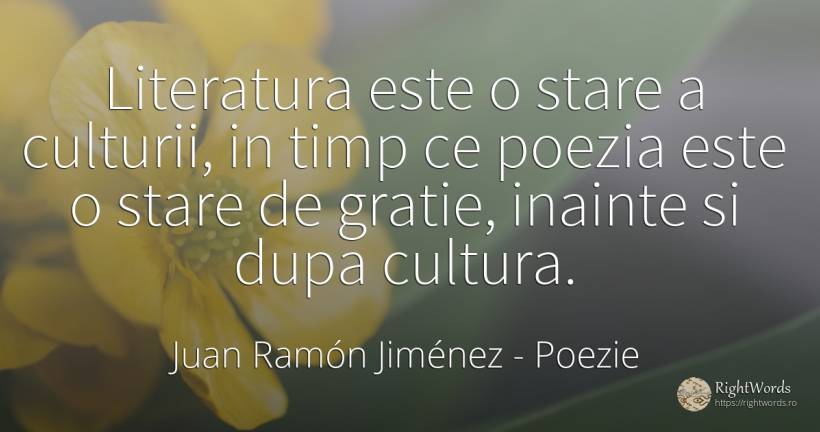 Literatura este o stare a culturii, in timp ce poezia... - Juan Ramón Jiménez, citat despre poezie, grație, literatură, cultură, timp