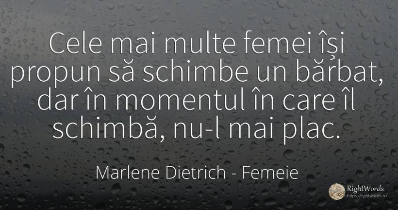 Cele mai multe femei își propun să schimbe un bărbat, dar... - Marlene Dietrich, citat despre femeie, schimbare, bărbat