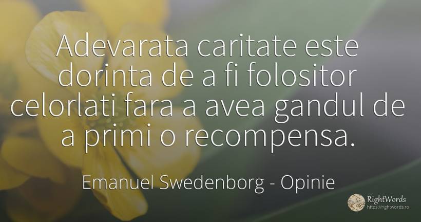 Adevarata caritate este dorinta de a fi folositor... - Emanuel Swedenborg, citat despre opinie, caritate, recompensă, dorință