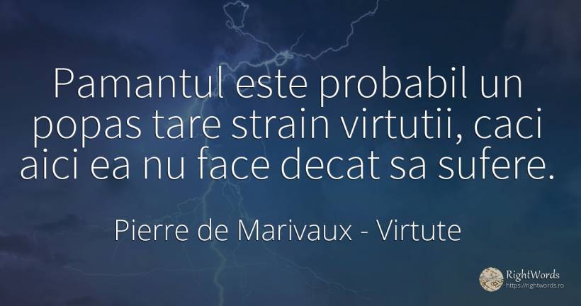 Pamantul este probabil un popas tare strain virtutii, ... - Pierre de Marivaux, citat despre virtute, posibilitate, pământ