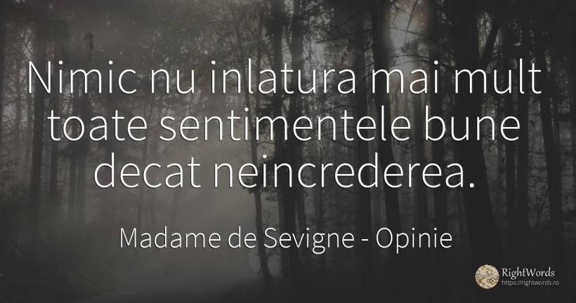Nimic nu inlatura mai mult toate sentimentele bune decat... - Madame de Sevigne, citat despre opinie, sentimente, nimic