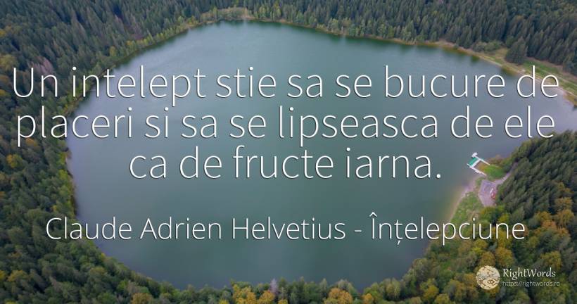 Un intelept stie sa se bucure de placeri si sa se... - Claude Adrien Helvetius, citat despre înțelepciune, plăcere