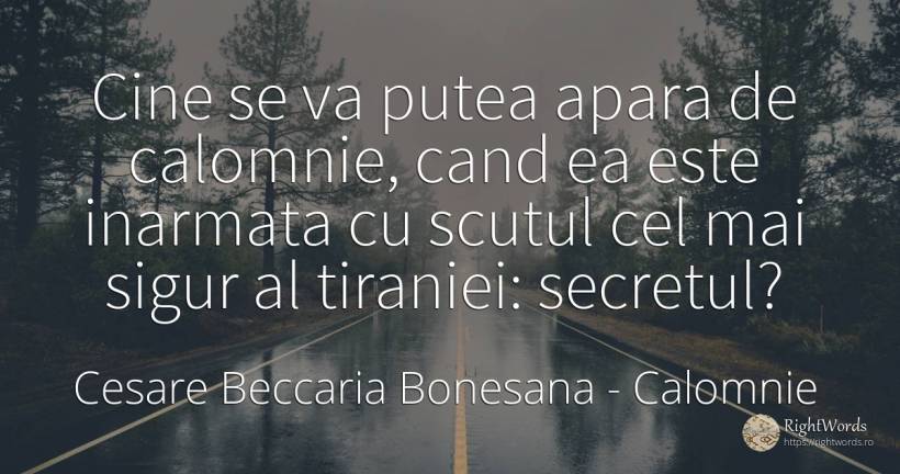 Cine se va putea apara de calomnie, cand ea este inarmata... - Cesare Beccaria Bonesana, citat despre calomnie, secret, siguranță
