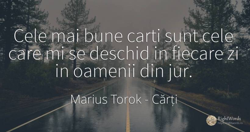 Cele mai bune carti sunt cele care mi se deschid in... - Marius Torok (Darius Domcea), citat despre cărți, oameni