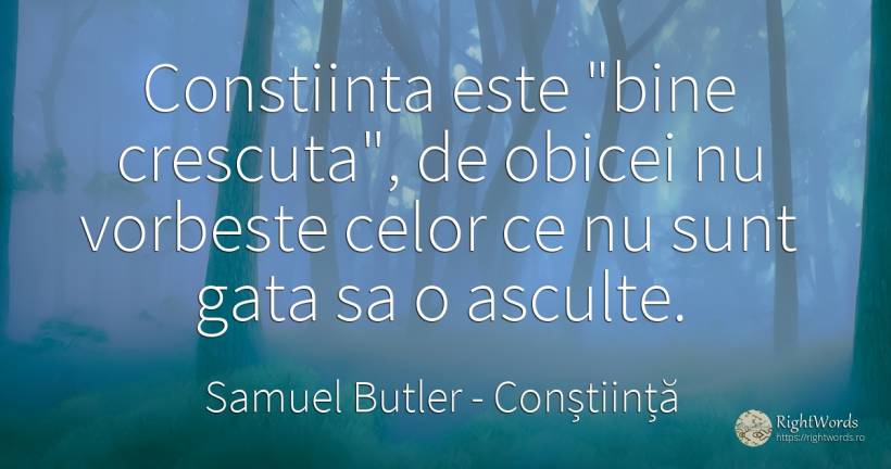 Constiinta este bine crescuta, de obicei nu vorbeste... - Samuel Butler, citat despre conștiință, obiceiuri, vorbire, bine