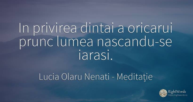 In privirea dintai a oricarui prunc lumea nascandu-se... - Lucia Olaru Nenati, citat despre meditație, lume