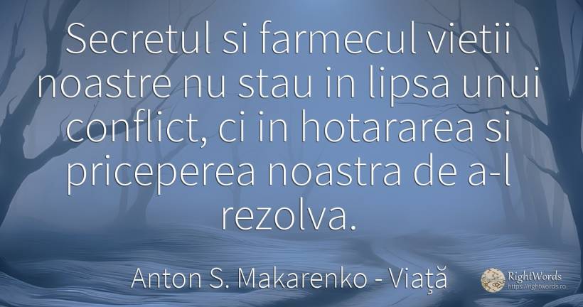 Secretul si farmecul vietii noastre nu stau in lipsa unui... - Anton S. Makarenko (Anton Makarenko), citat despre viață, conflict, farmec, secret