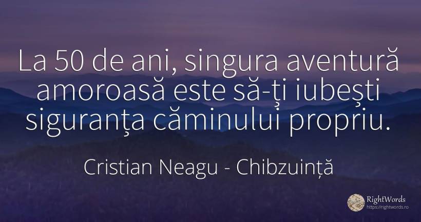 La 50 de ani, singura aventură amoroasă este să-ți... - Cristian Neagu (Crinea Gustian), citat despre chibzuință, aventură, poezie, siguranță, iubire