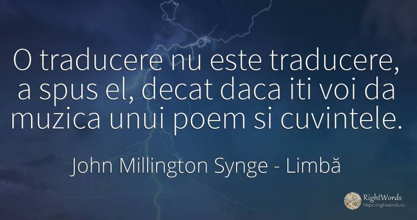 O traducere nu este traducere, a spus el, decat daca iti... - John Millington Synge, citat despre limbă, poezie, cuvânt, muzică