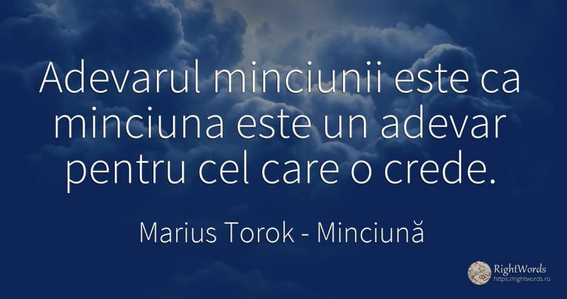 Adevarul minciunii este ca minciuna este un adevar pentru... - Marius Torok (Darius Domcea), citat despre minciună, adevăr