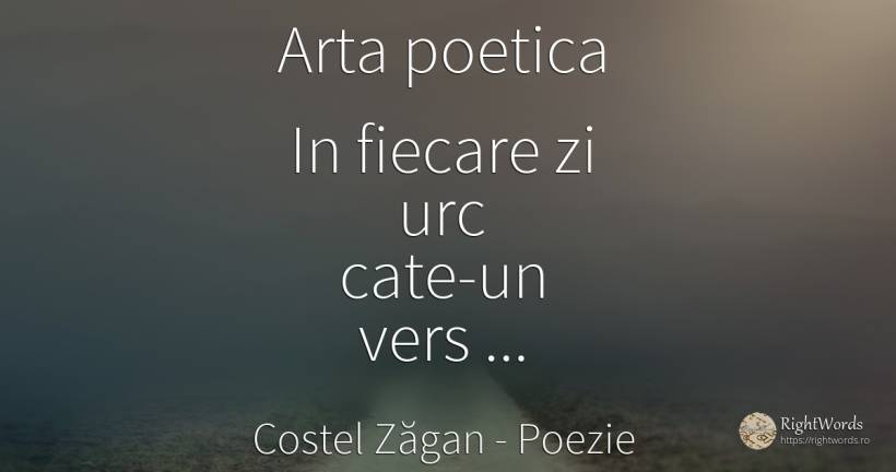 Arta poetica In fiecare zi urc cate-un vers din Golgota... - Costel Zăgan, citat despre poezie, artă, artă fotografică