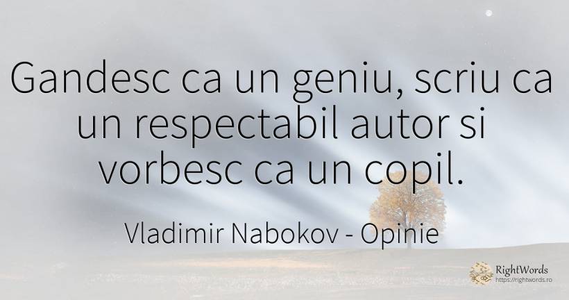 Gandesc ca un geniu, scriu ca un respectabil autor si... - Vladimir Nabokov, citat despre opinie, geniu, copii