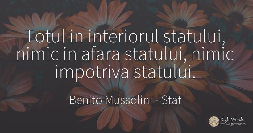 Totul in interiorul statului, nimic in afara statului, ... - Benito Mussolini, citat despre stat, nimic