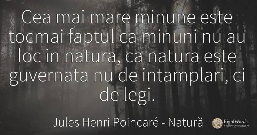 Cea mai mare minune este tocmai faptul ca minuni nu au... - Jules Henri Poincaré, citat despre natură, minune, lege