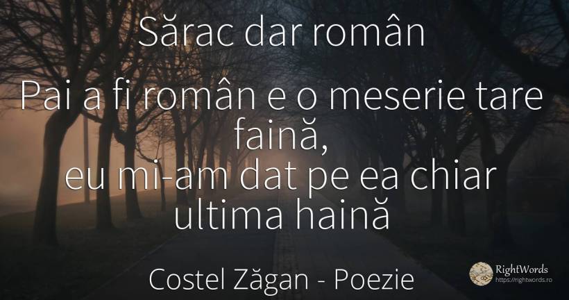 Sărac dar român Pai a fi român e o meserie tare faină, eu... - Costel Zăgan, citat despre poezie, haine, sărăcie