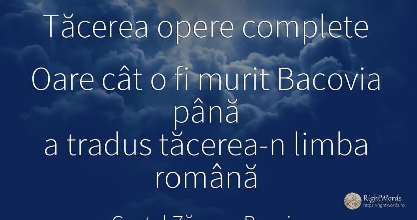 Tăcerea opere complete Oare cât o fi murit Bacovia până a... - Costel Zăgan, citat despre poezie, tăcere, limbă