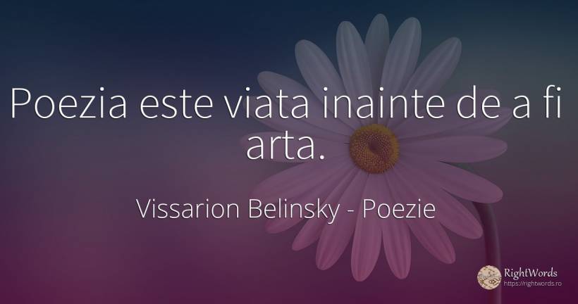 Poezia este viata inainte de a fi arta. - Vissarion Belinsky, citat despre poezie, artă, artă fotografică, viață