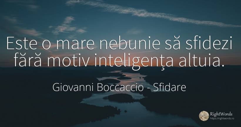 Este o mare nebunie să sfidezi fără motiv inteligența... - Giovanni Boccaccio, citat despre sfidare, nebunie, inteligență