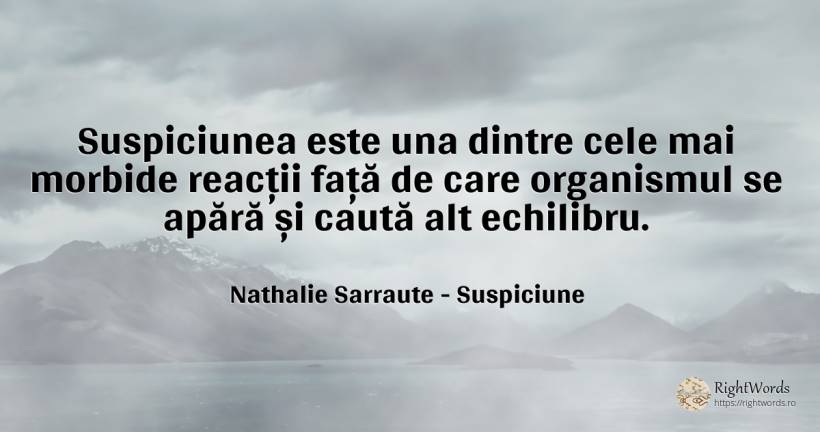 Suspiciunea este una dintre cele mai morbide reacții față... - Nathalie Sarraute, citat despre suspiciune, căutare, față