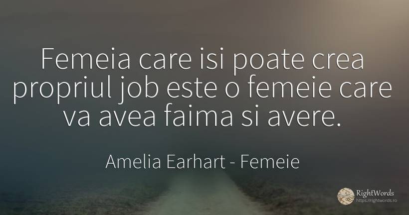 Femeia care isi poate crea propriul job este o femeie... - Amelia Earhart, citat despre femeie, faimă
