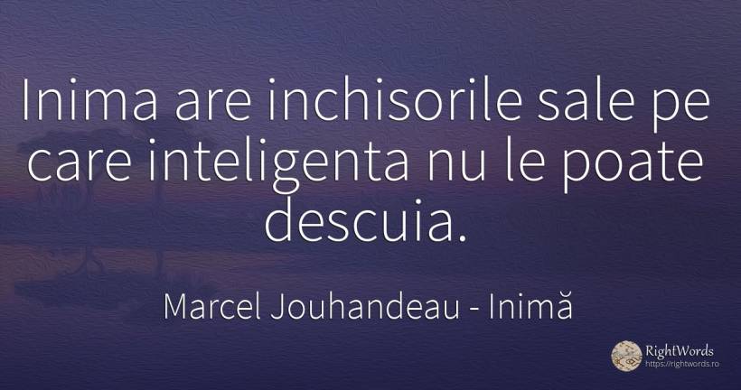 Inima are inchisorile sale pe care inteligenta nu le... - Marcel Jouhandeau, citat despre inimă, inteligență