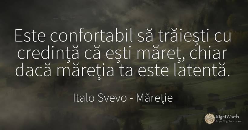 Este confortabil să trăiești cu credință că ești măreț, ... - Italo Svevo, citat despre măreție, conștiință, credință