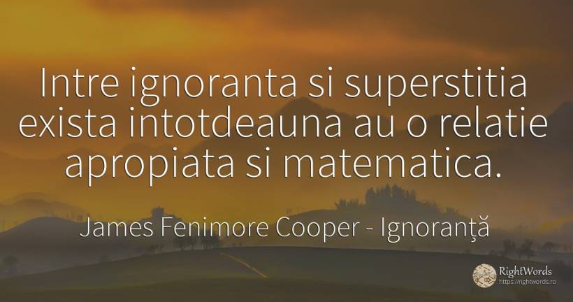 Intre ignoranta si superstitia exista intotdeauna au o... - James Fenimore Cooper, citat despre ignoranță, matematică, relație