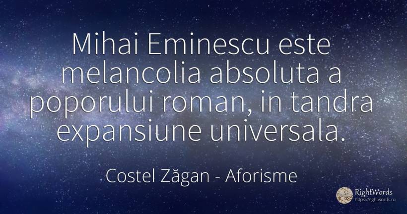 Mihai Eminescu este melancolia absoluta a poporului... - Costel Zăgan, citat despre aforisme, melancolie