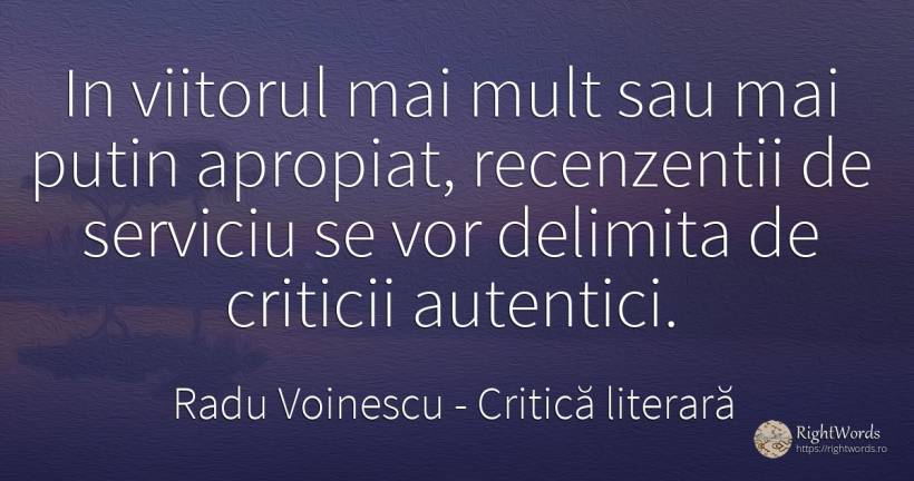 In viitorul mai mult sau mai putin apropiat, recenzentii... - Radu Voinescu (Nicolae Baboi), citat despre critică literară, viitor