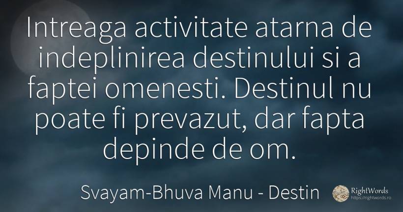 Intreaga activitate atarna de indeplinirea destinului si... - Svayam-Bhuva Manu, citat despre destin, activitate, fapte