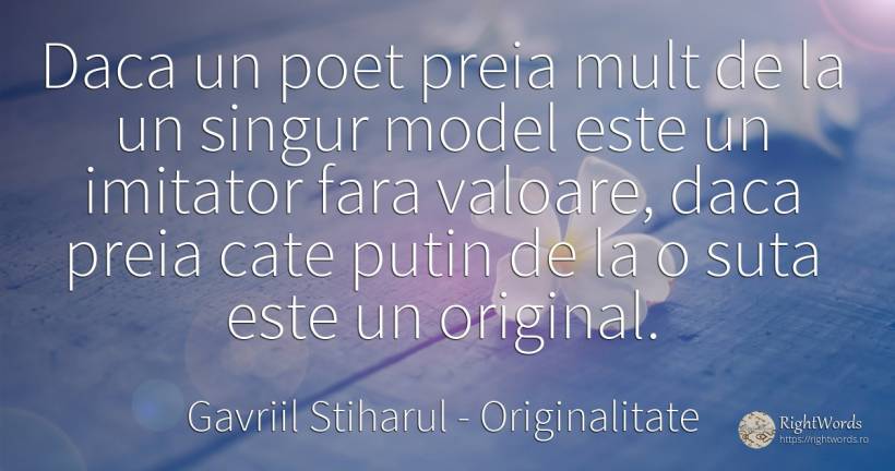 Daca un poet preia mult de la un singur model este un... - Gavriil Stiharul, citat despre originalitate, poeți, valoare, singurătate