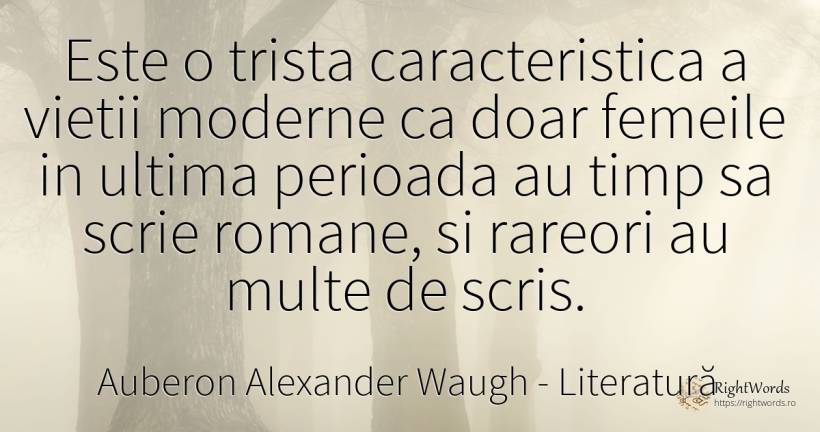 Este o trista caracteristica a vietii moderne ca doar... - Auberon Alexander Waugh, citat despre literatură, scris, femeie, viață, timp
